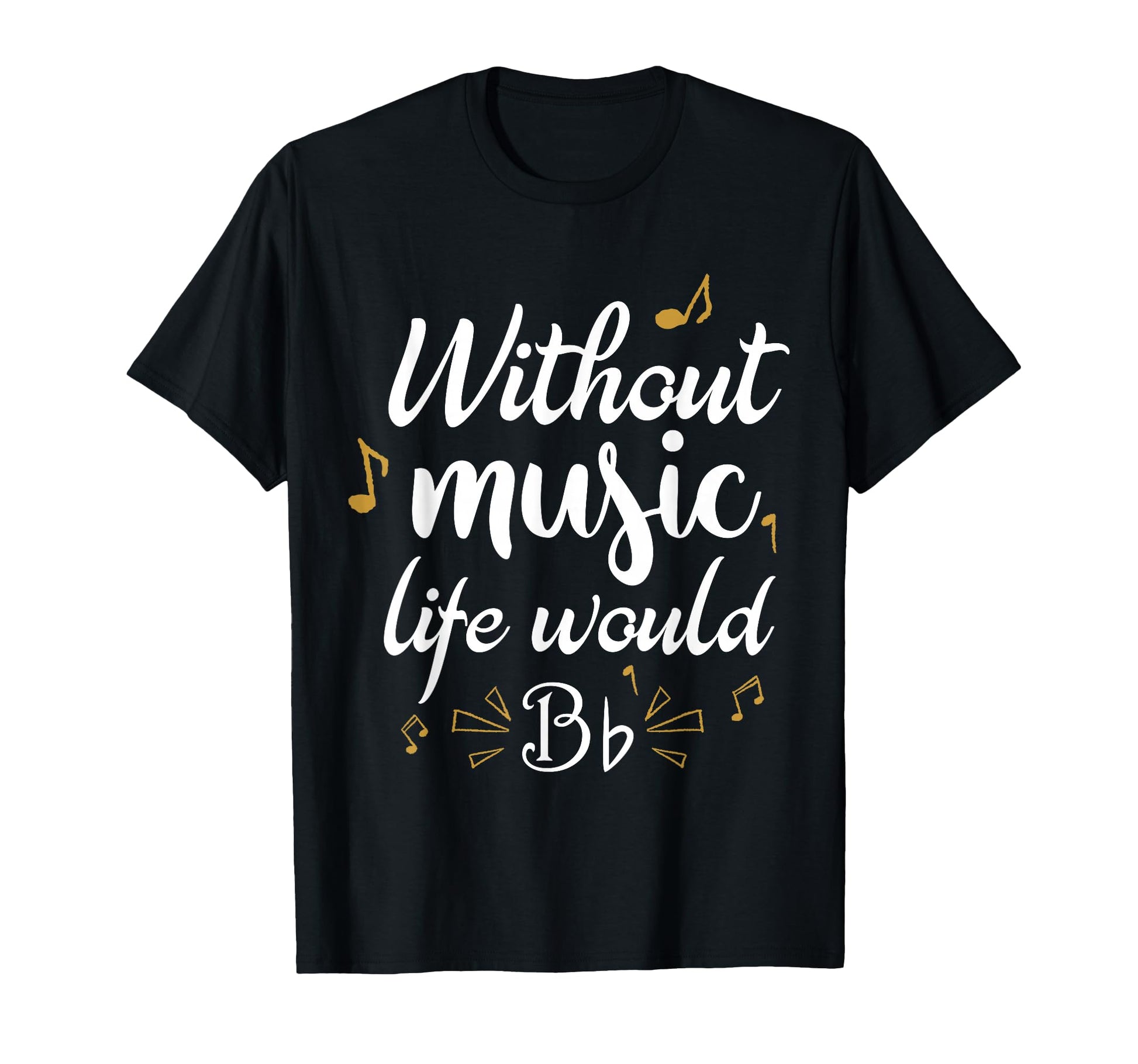Without Music Life Would B Flat Funny T-Shirt - Aesthetic Graphic Unisex - T-Shirt, Sweatshirt, Hoodie