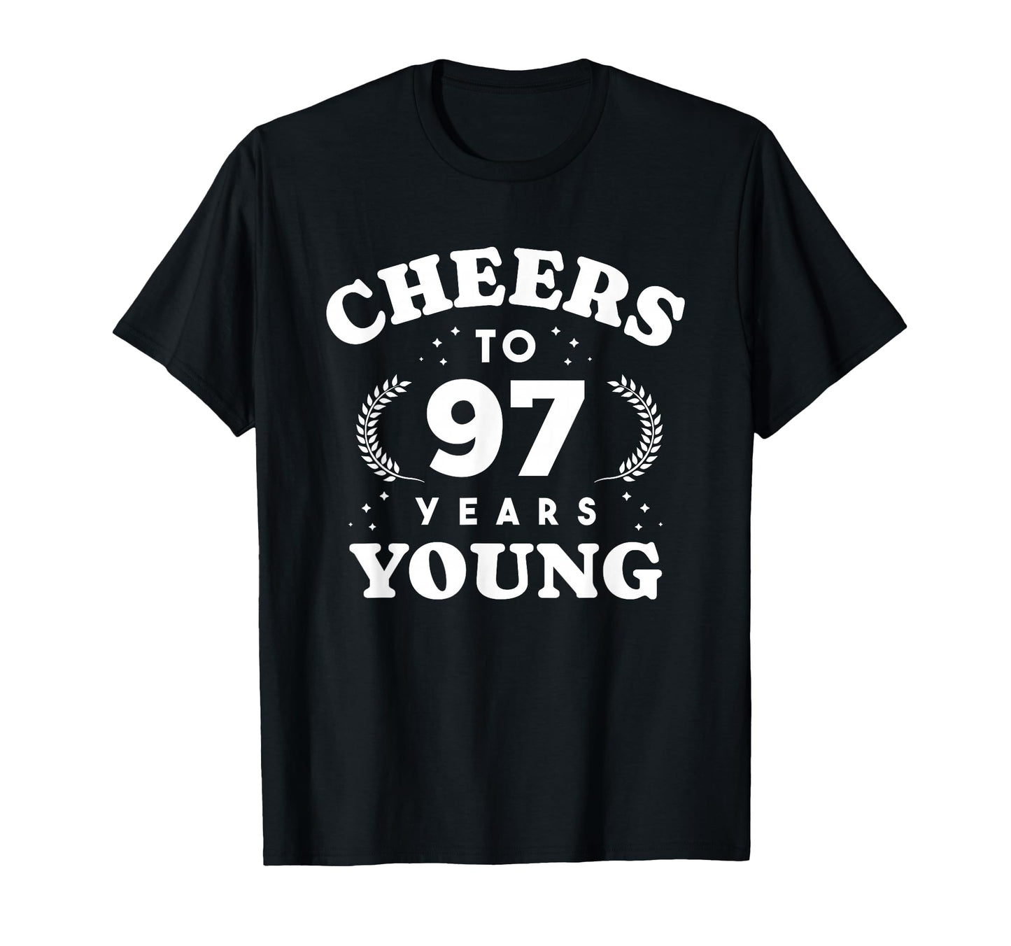 Cheers To 97 Years Young 97 Year Old T-Shirt - Novelty Apparel for Adults - T-Shirt, Sweatshirt, Hoodie
