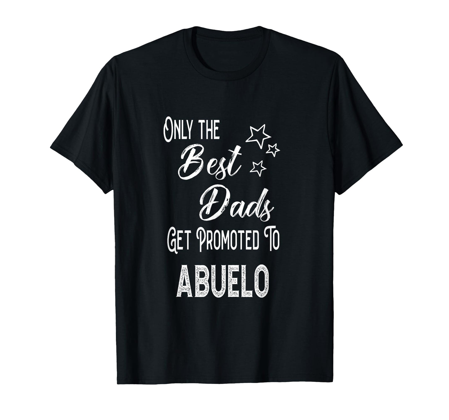 Best Dads Get Promoted To Abuelo T-Shirt - Streetwear Style Men Women - T-Shirt, Sweatshirt, Hoodie