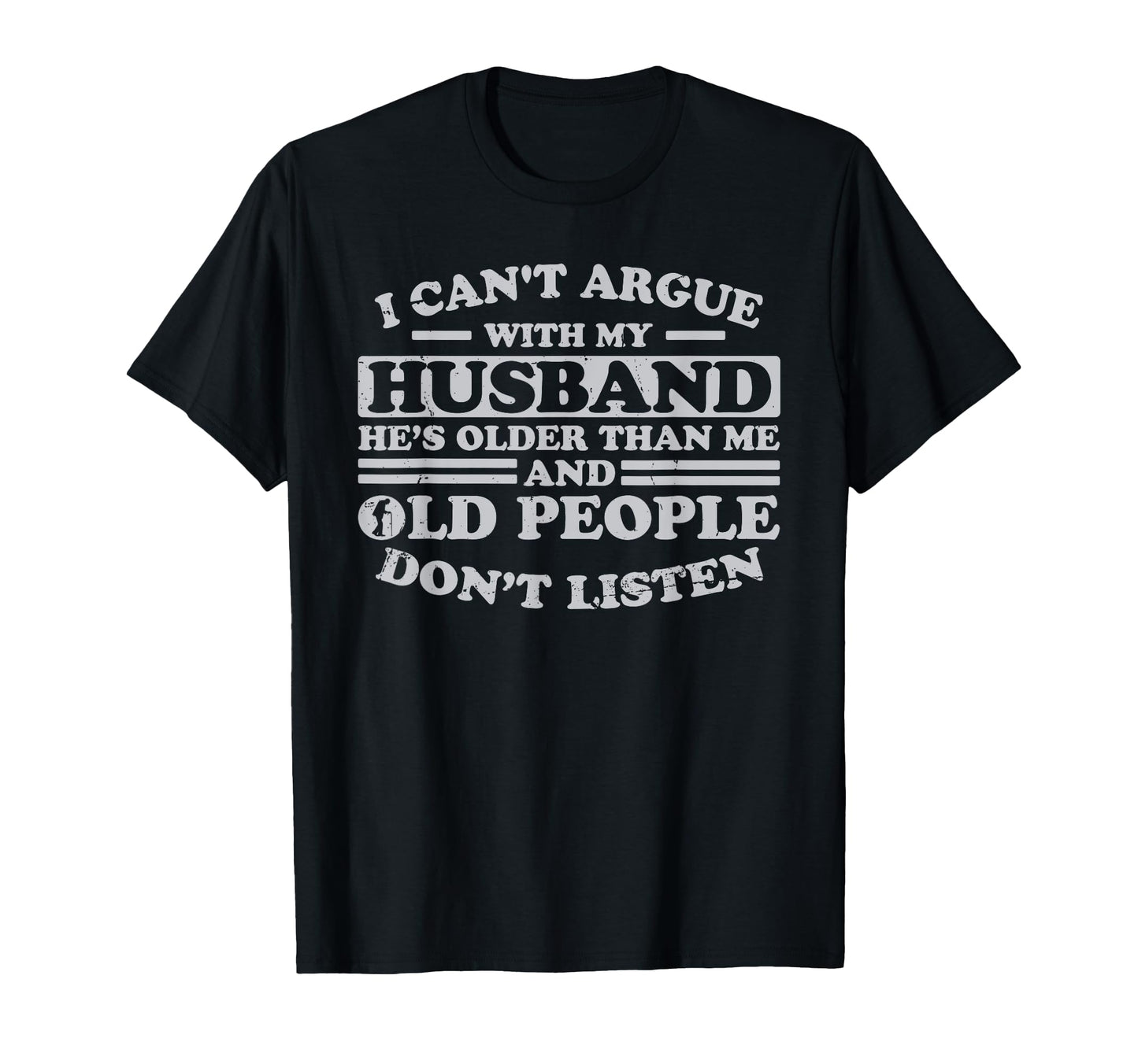 I Cant Argue My Husband Hes Older Than Me T-Shirt - Novelty Apparel Unisex - T-Shirt, Sweatshirt, Hoodie