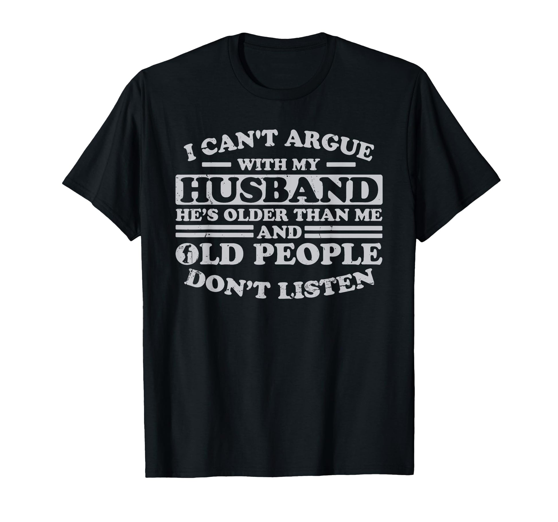 I Cant Argue My Husband Hes Older Than Me T-Shirt - Novelty Apparel Unisex - T-Shirt, Sweatshirt, Hoodie