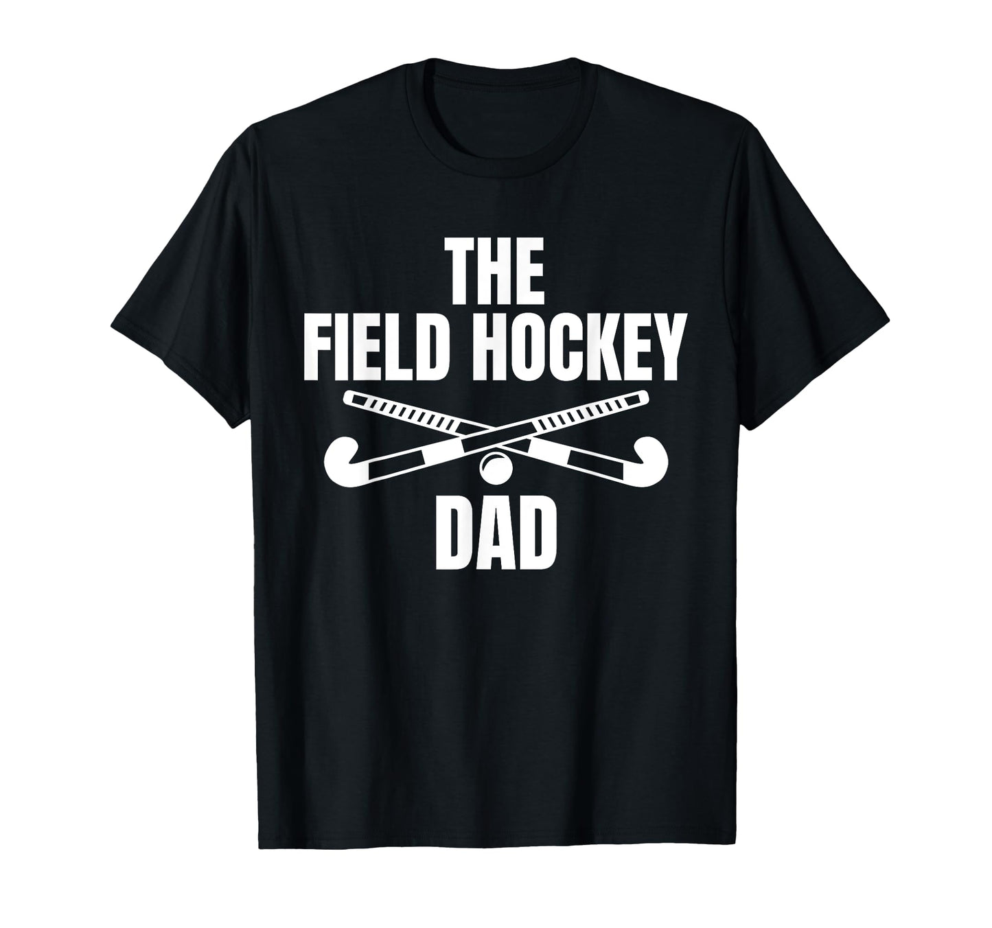 Field Hockey Dad Fathers Day T-Shirt - Casual Everyday Wear for Adults - T-Shirt, Sweatshirt, Hoodie
