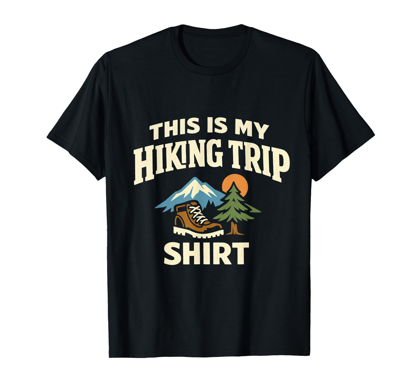 This Is My Hiking Trip Funny T-Shirt - Fun Novelty Design Men Women - T-Shirt, Sweatshirt, Hoodie