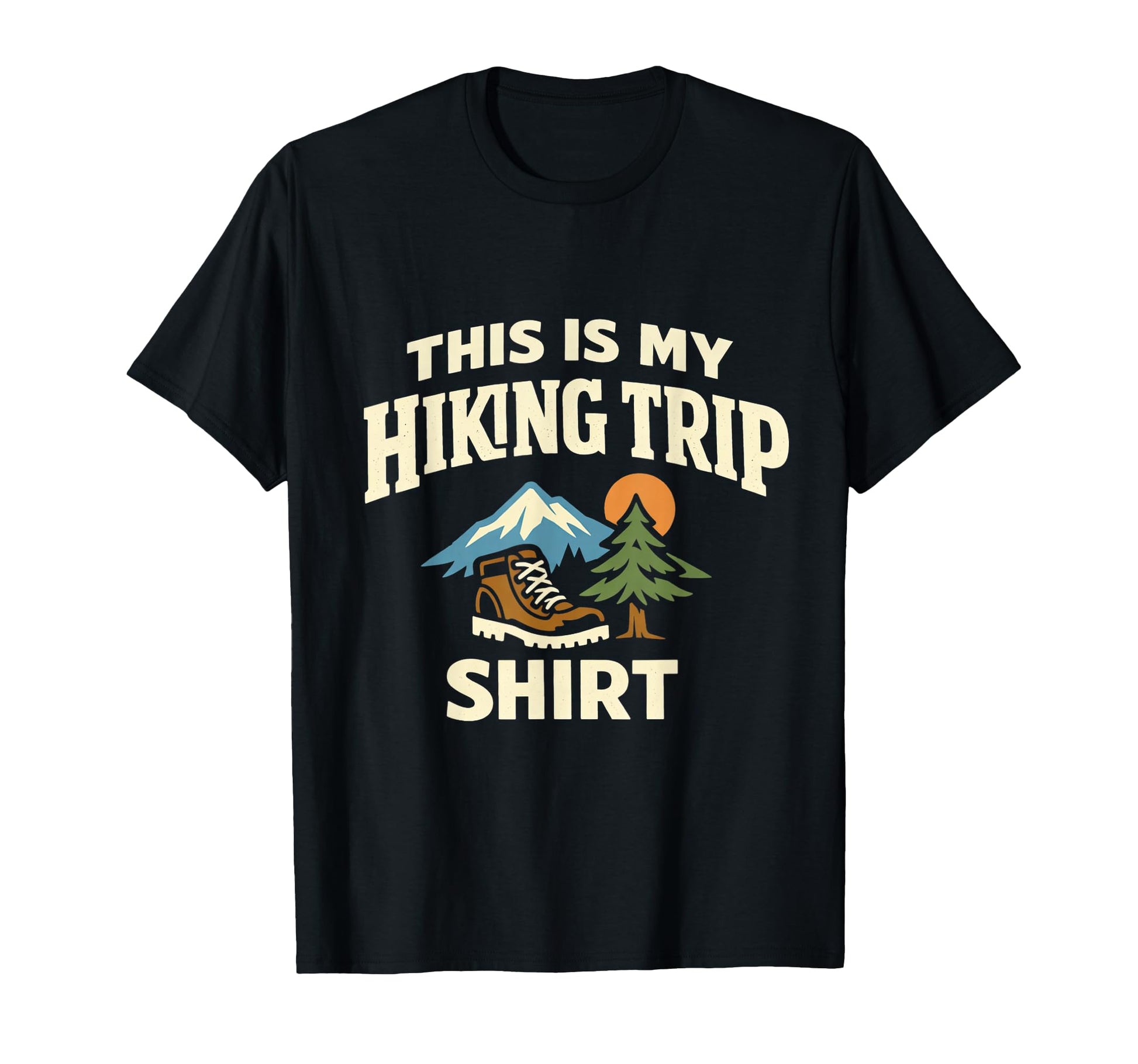 This Is My Hiking Trip Funny T-Shirt - Fun Novelty Design Men Women - T-Shirt, Sweatshirt, Hoodie