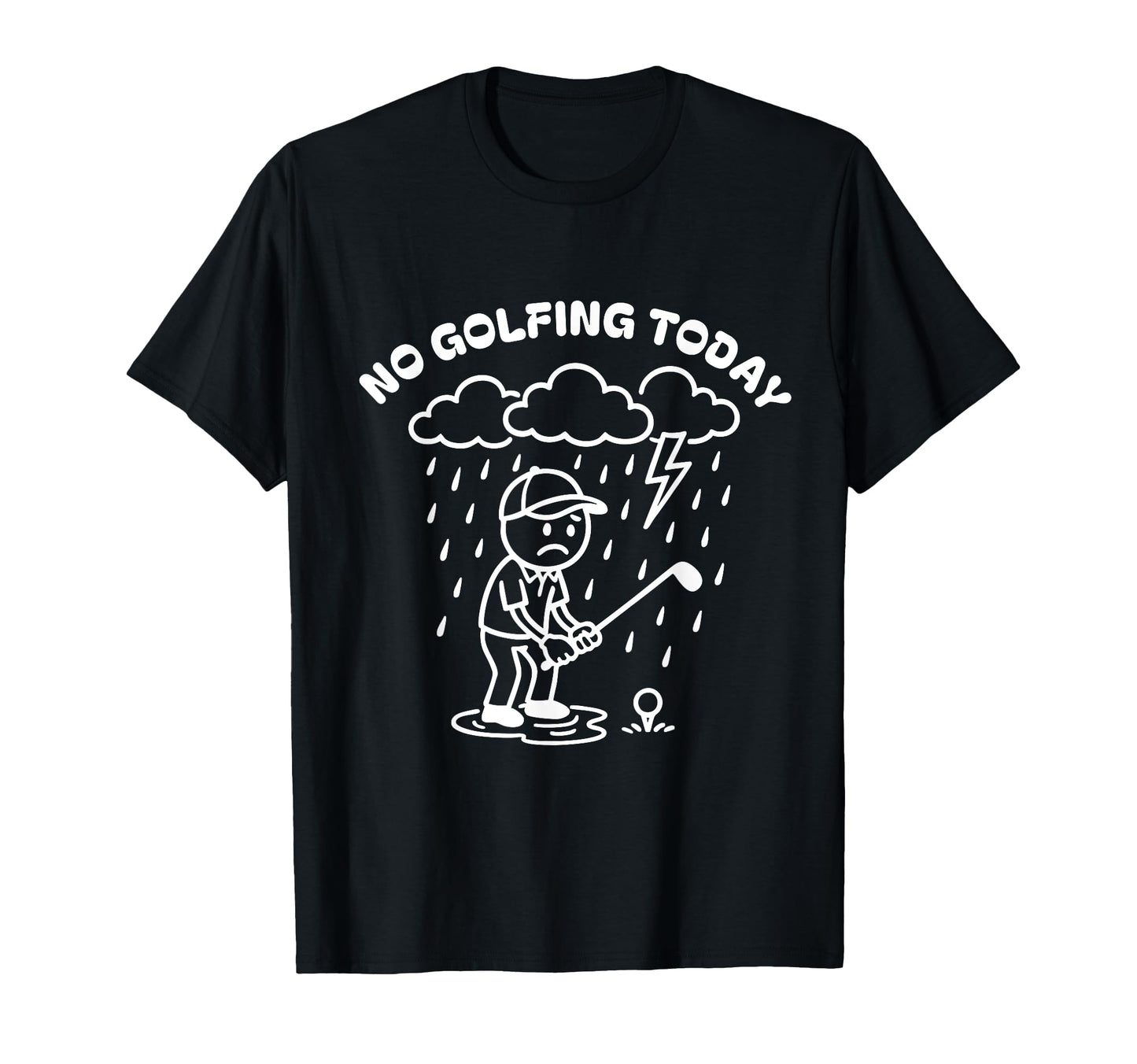 No Golfing Today Funny Golf Golfer T-Shirt - Novelty Apparel for Adults - T-Shirt, Sweatshirt, Hoodie