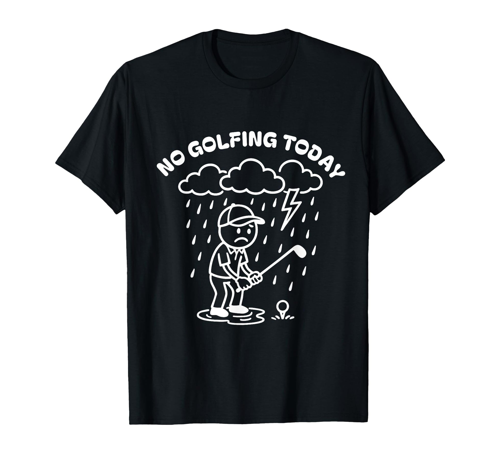 No Golfing Today Funny Golf Golfer T-Shirt - Novelty Apparel for Adults - T-Shirt, Sweatshirt, Hoodie