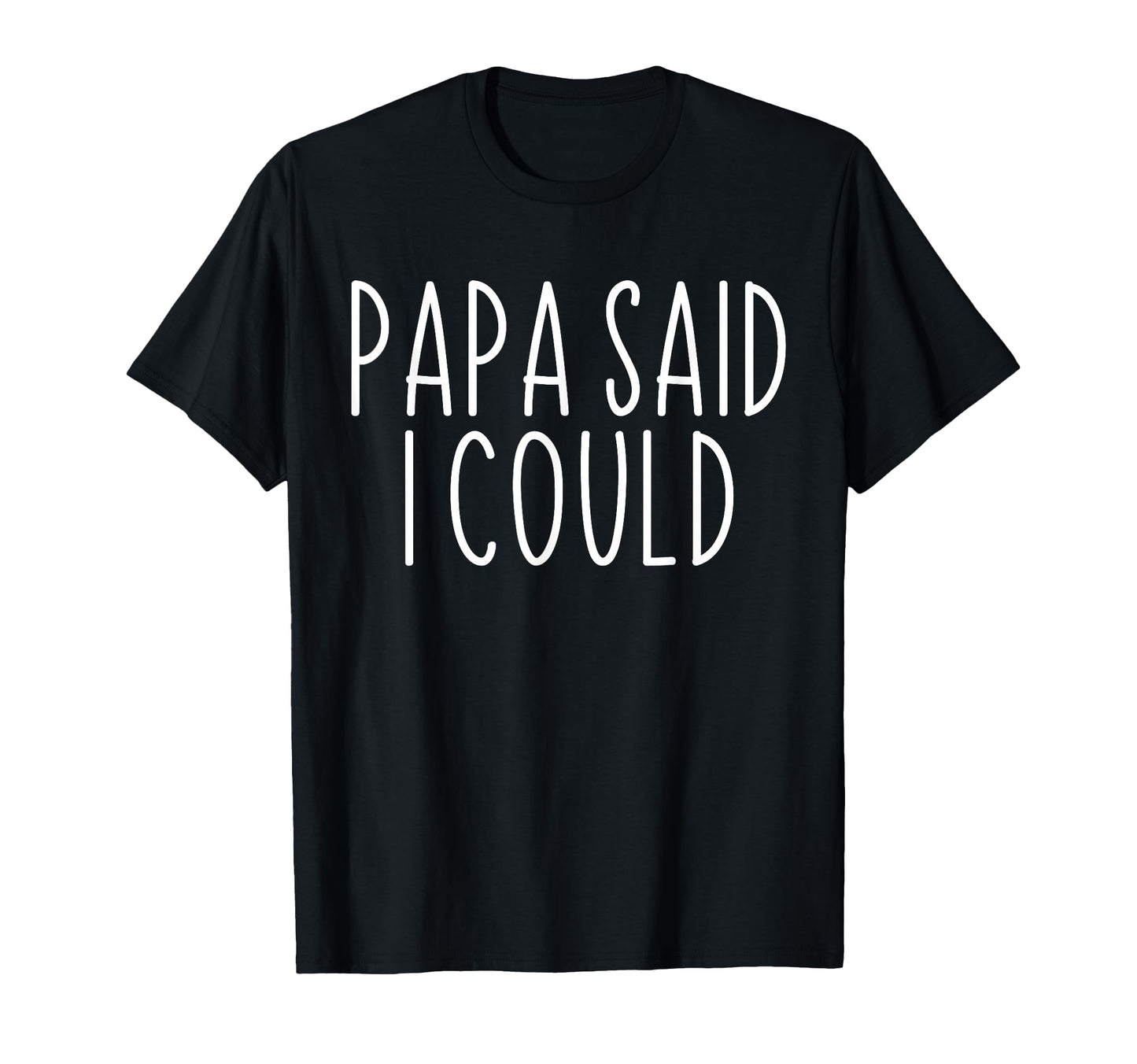 Papa Said I Could Funny Grandchild T-Shirt - Custom Art Print Unisex - T-Shirt, Sweatshirt, Hoodie