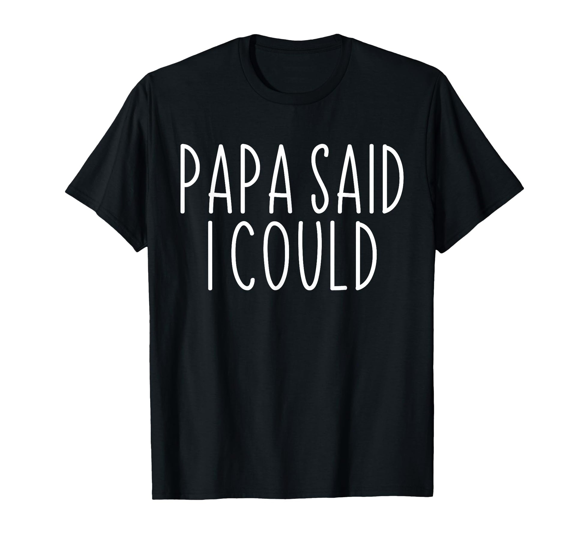 Papa Said I Could Funny Grandchild T-Shirt - Custom Art Print Unisex - T-Shirt, Sweatshirt, Hoodie