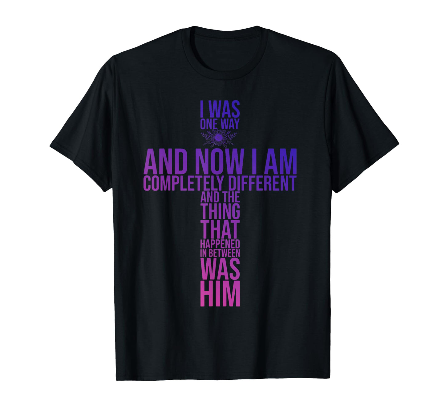 Christian I Was One Way And Now I Am T-Shirt - Streetwear Style for Adults - T-Shirt, Sweatshirt, Hoodie