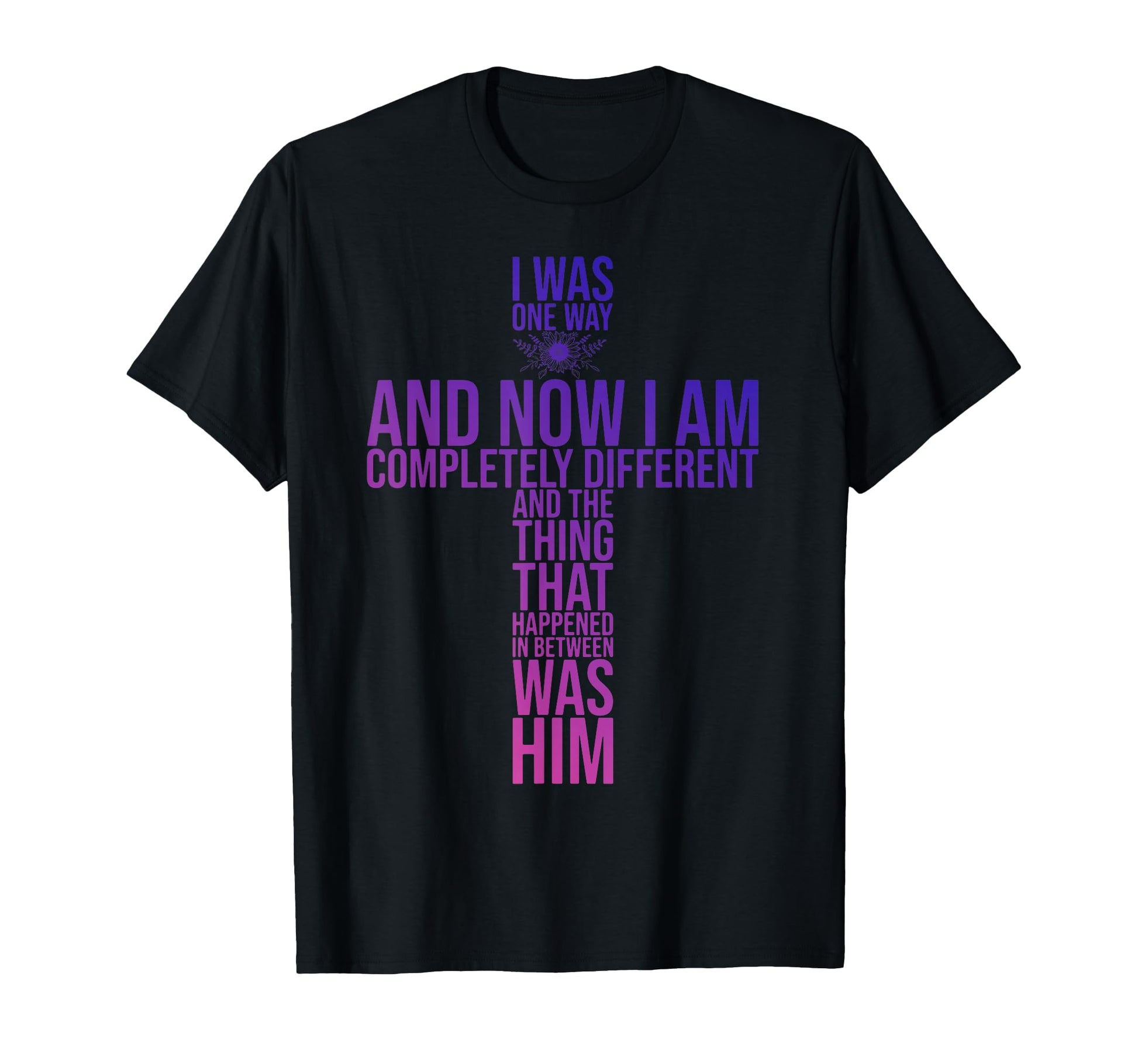 Christian I Was One Way And Now I Am T-Shirt - Streetwear Style for Adults - T-Shirt, Sweatshirt, Hoodie