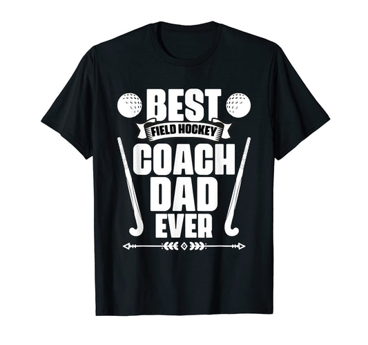 Best Coach Dad Ever Field Hockey T-Shirt - Custom Art Print for Adults - T-Shirt, Sweatshirt, Hoodie