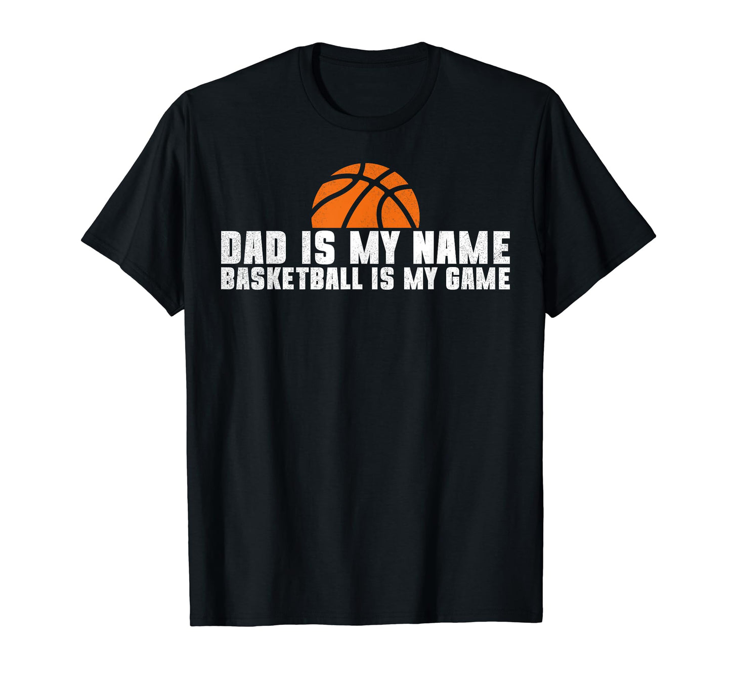 Dad Is My Name Basketball Is My Game T-Shirt - Unique Graphic for Adults - T-Shirt, Sweatshirt, Hoodie