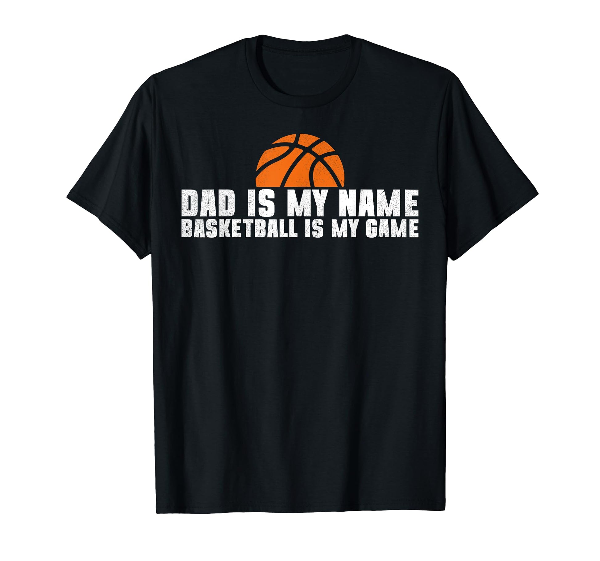 Dad Is My Name Basketball Is My Game T-Shirt - Unique Graphic for Adults - T-Shirt, Sweatshirt, Hoodie