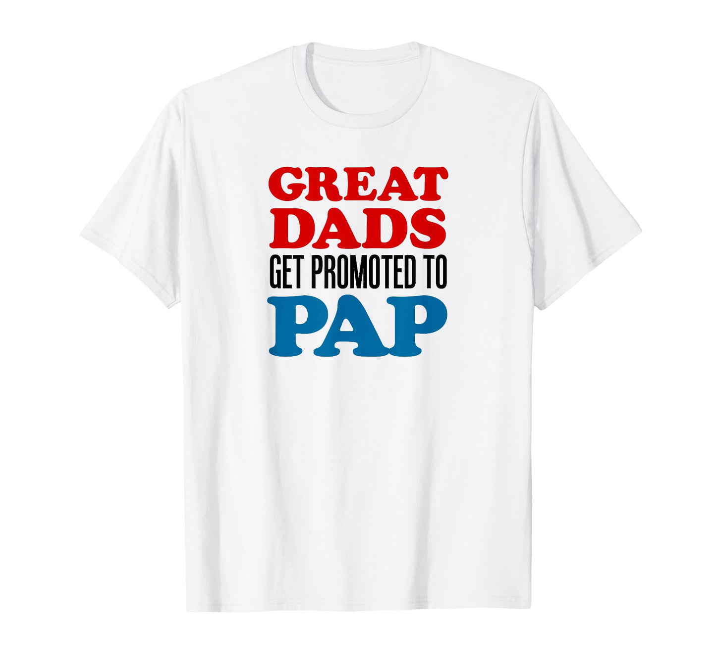 Great Dads Get Promoted To Pap Grandpa T-Shirt - Streetwear Style Men Women - T-Shirt, Sweatshirt, Hoodie