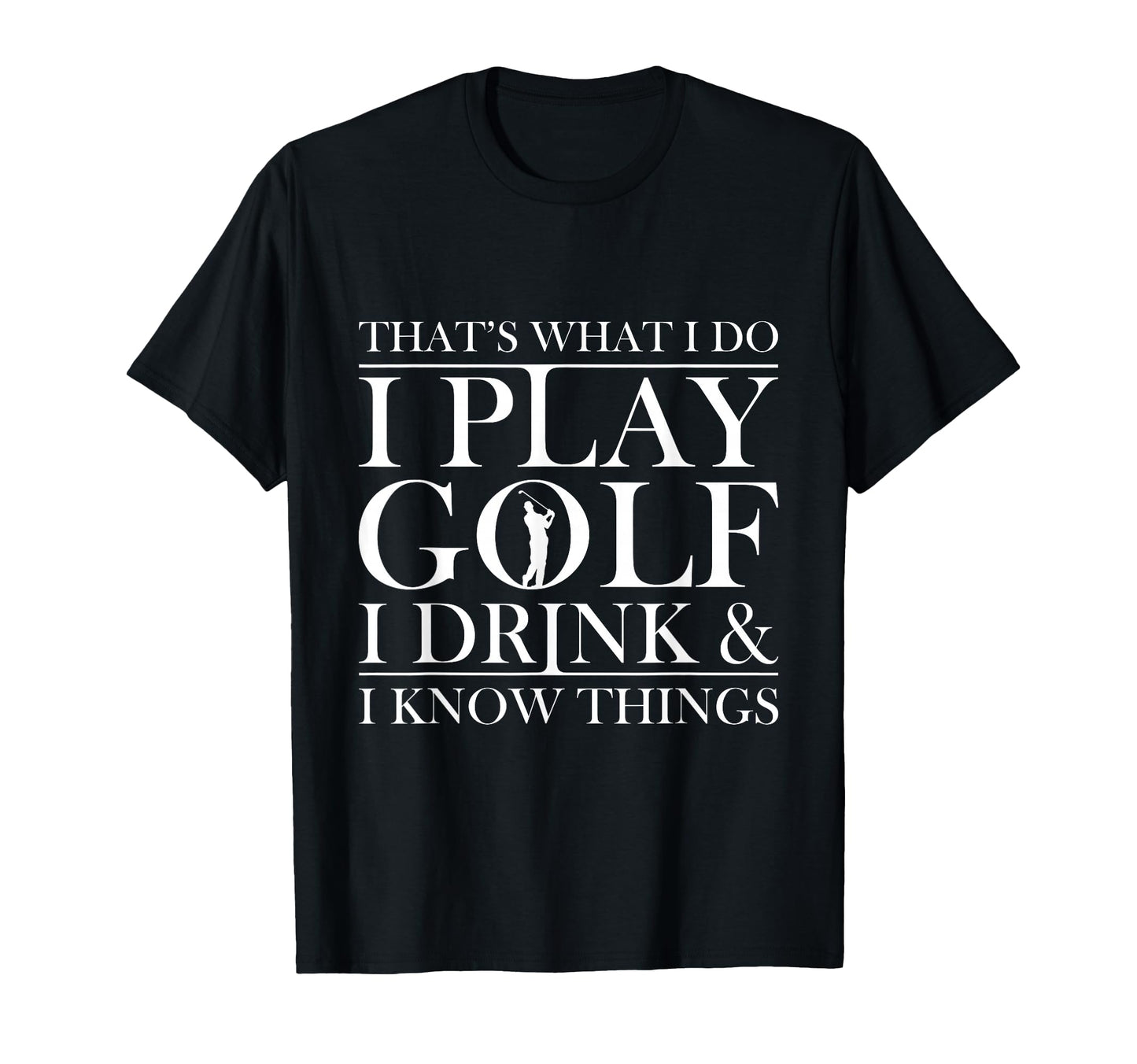 Thats What I Do I Play Golf I Drink And T-Shirt - Trendy Graphic Men Women - T-Shirt, Sweatshirt, Hoodie