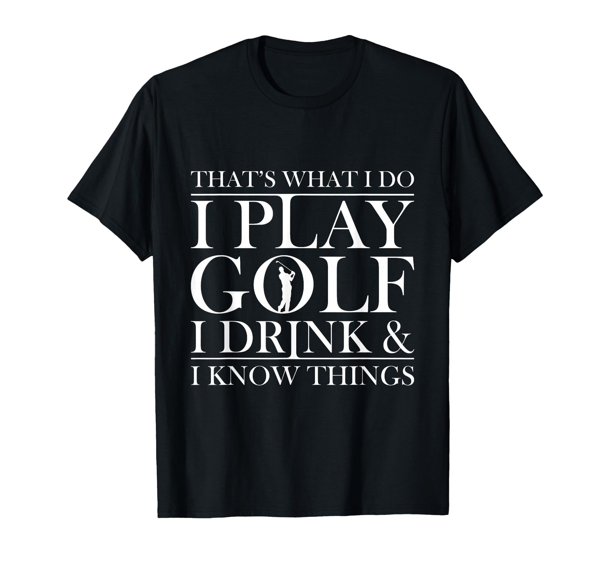 Thats What I Do I Play Golf I Drink And T-Shirt - Trendy Graphic Men Women - T-Shirt, Sweatshirt, Hoodie