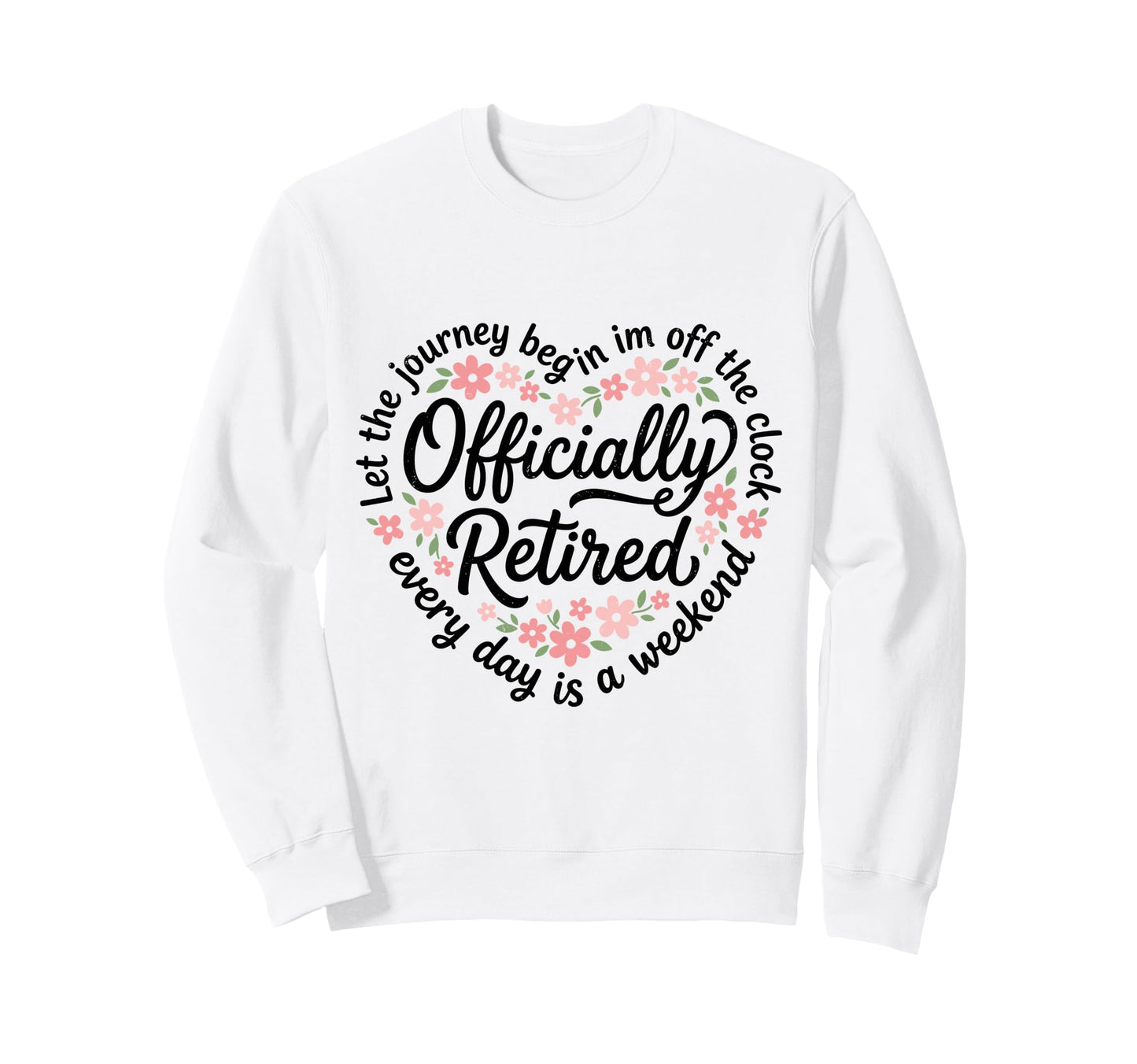 Let Journey Begins Im Off Clock Sweatshirt - Custom Art Print Unisex - T-Shirt, Sweatshirt, Hoodie