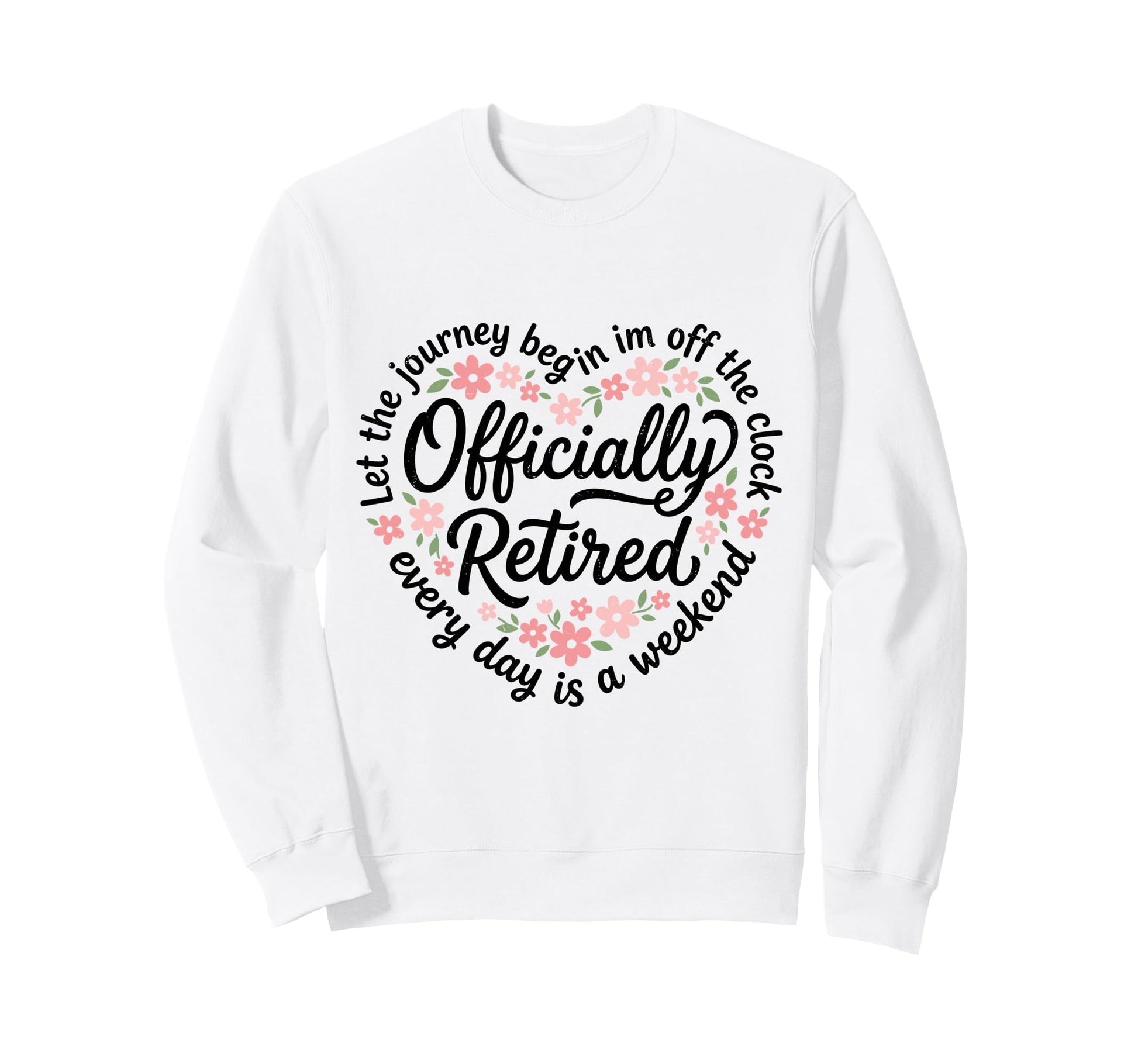 Let Journey Begins Im Off Clock Sweatshirt - Custom Art Print Unisex - T-Shirt, Sweatshirt, Hoodie