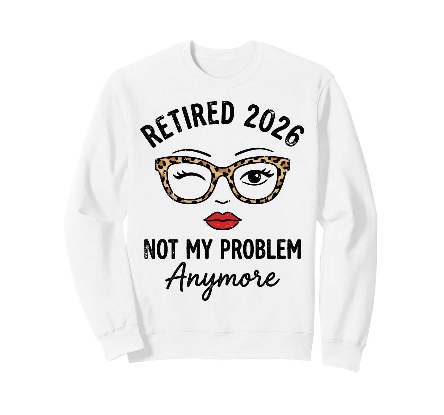 Retired 2026 Not My Problen Sweatshirt - Novelty Apparel for Adults - T-Shirt, Sweatshirt, Hoodie