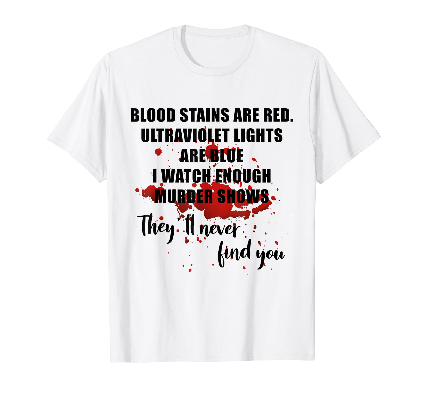 Blood Stains Are Red Ultraviolet Lights T-Shirt - Graphic Print for Adults - T-Shirt, Sweatshirt, Hoodie