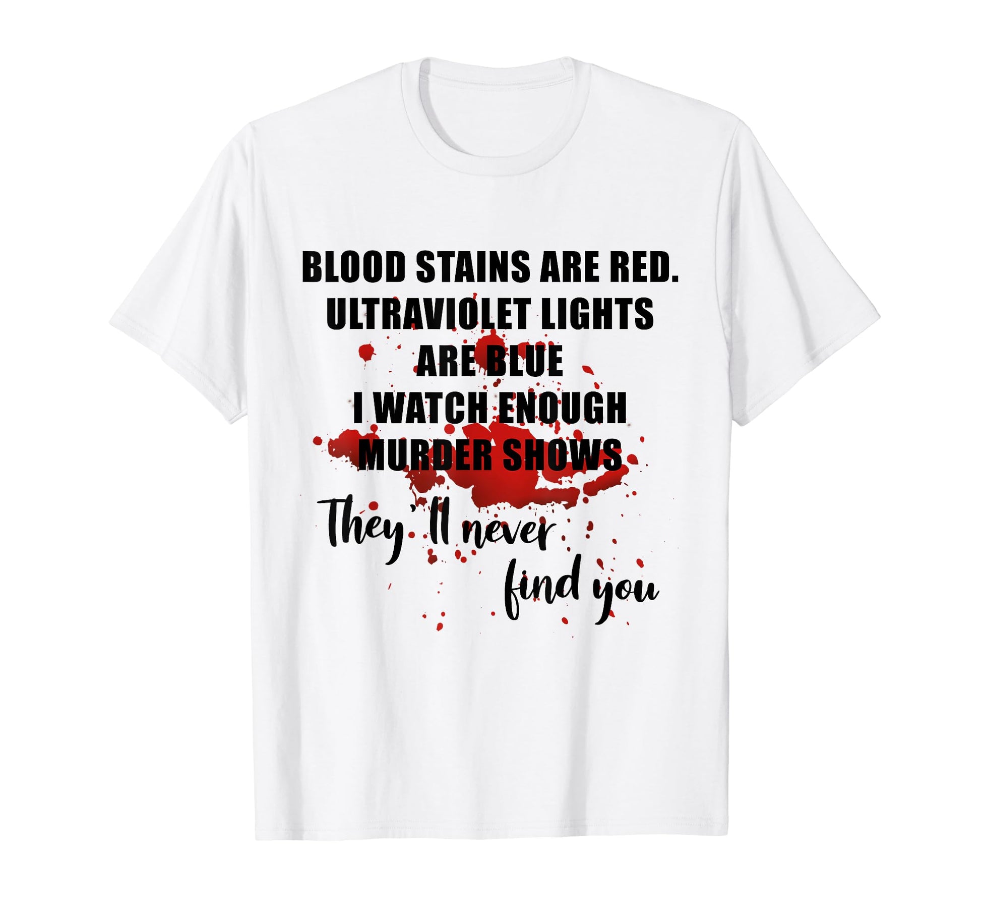 Blood Stains Are Red Ultraviolet Lights T-Shirt - Graphic Print for Adults - T-Shirt, Sweatshirt, Hoodie