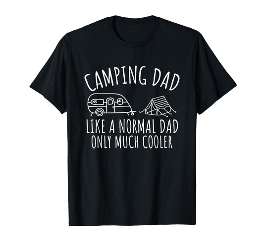 Camping Dad Like Normal Dad Only Cooler T-Shirt - Graphic Print Men Women - T-Shirt, Sweatshirt, Hoodie