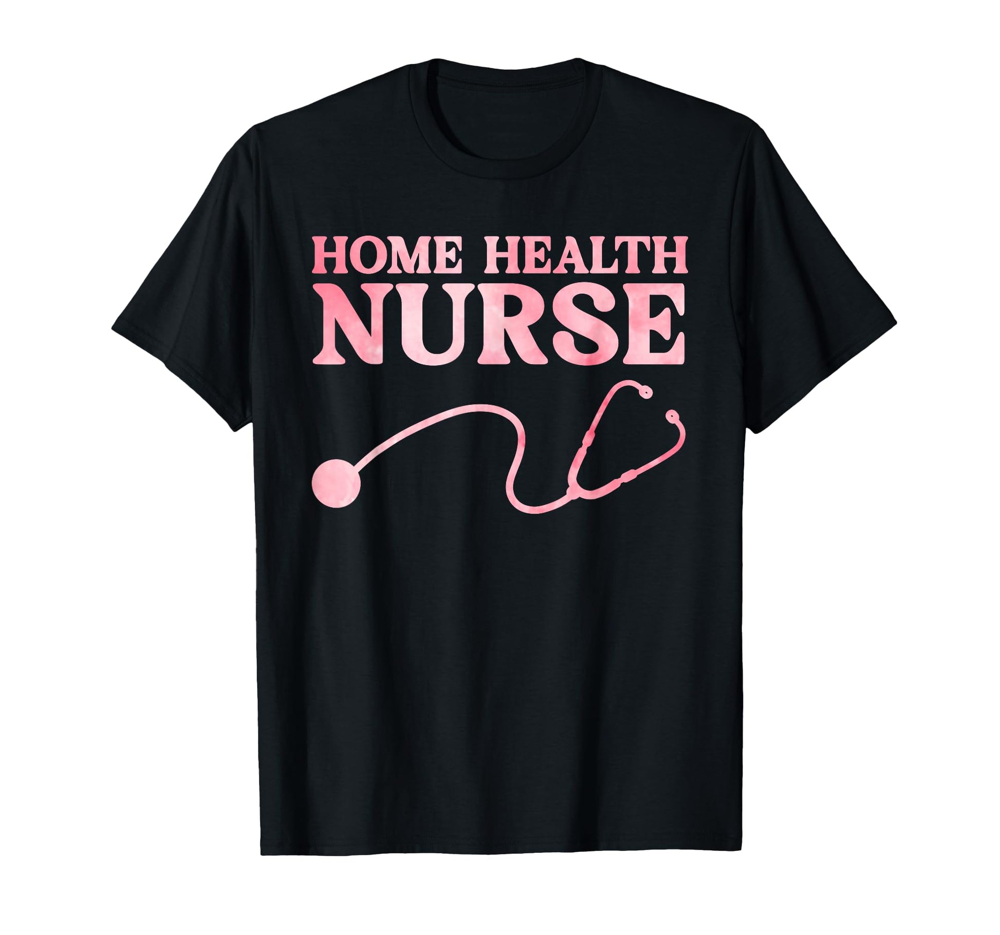 Home Health Nurse Home Healthcare Nurse T-Shirt - Novelty Apparel Unisex - T-Shirt, Sweatshirt, Hoodie