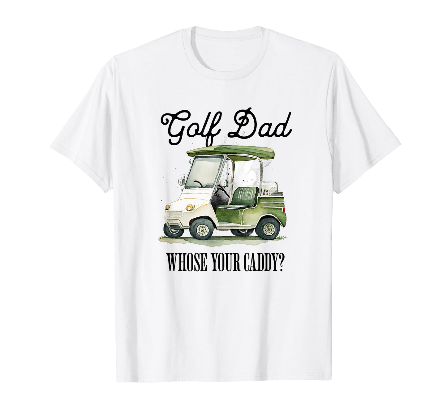 Golf Dad Whose Your Caddy Funny Golf T-Shirt - Minimalist Print Unisex - T-Shirt, Sweatshirt, Hoodie