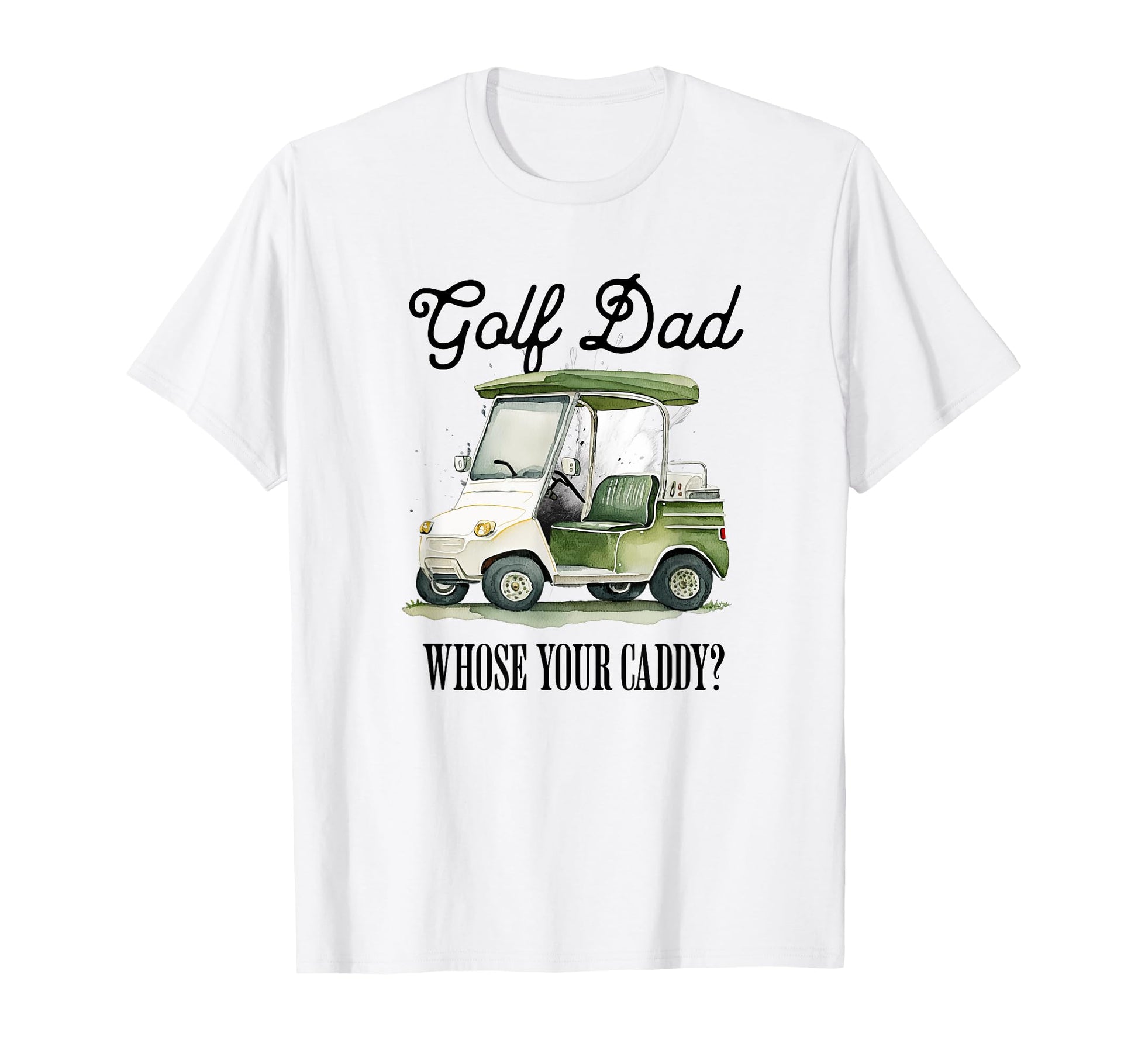 Golf Dad Whose Your Caddy Funny Golf T-Shirt - Minimalist Print Unisex - T-Shirt, Sweatshirt, Hoodie