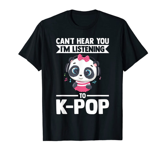 Cant Hear You Im Listening To K Pop K Pop T-Shirt - Minimalist Print Unisex - T-Shirt, Sweatshirt, Hoodie