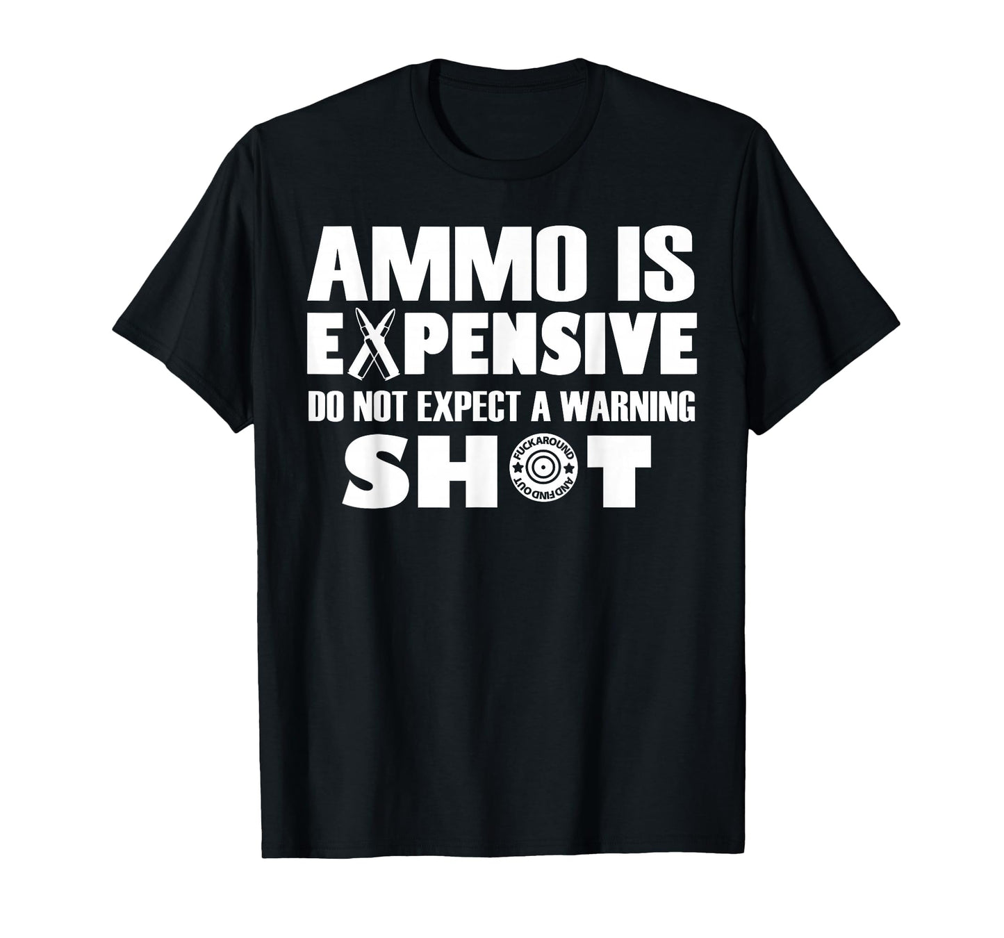Ammo Is Expensive Dont Expect Warning T-Shirt - Streetwear Style Unisex - T-Shirt, Sweatshirt, Hoodie