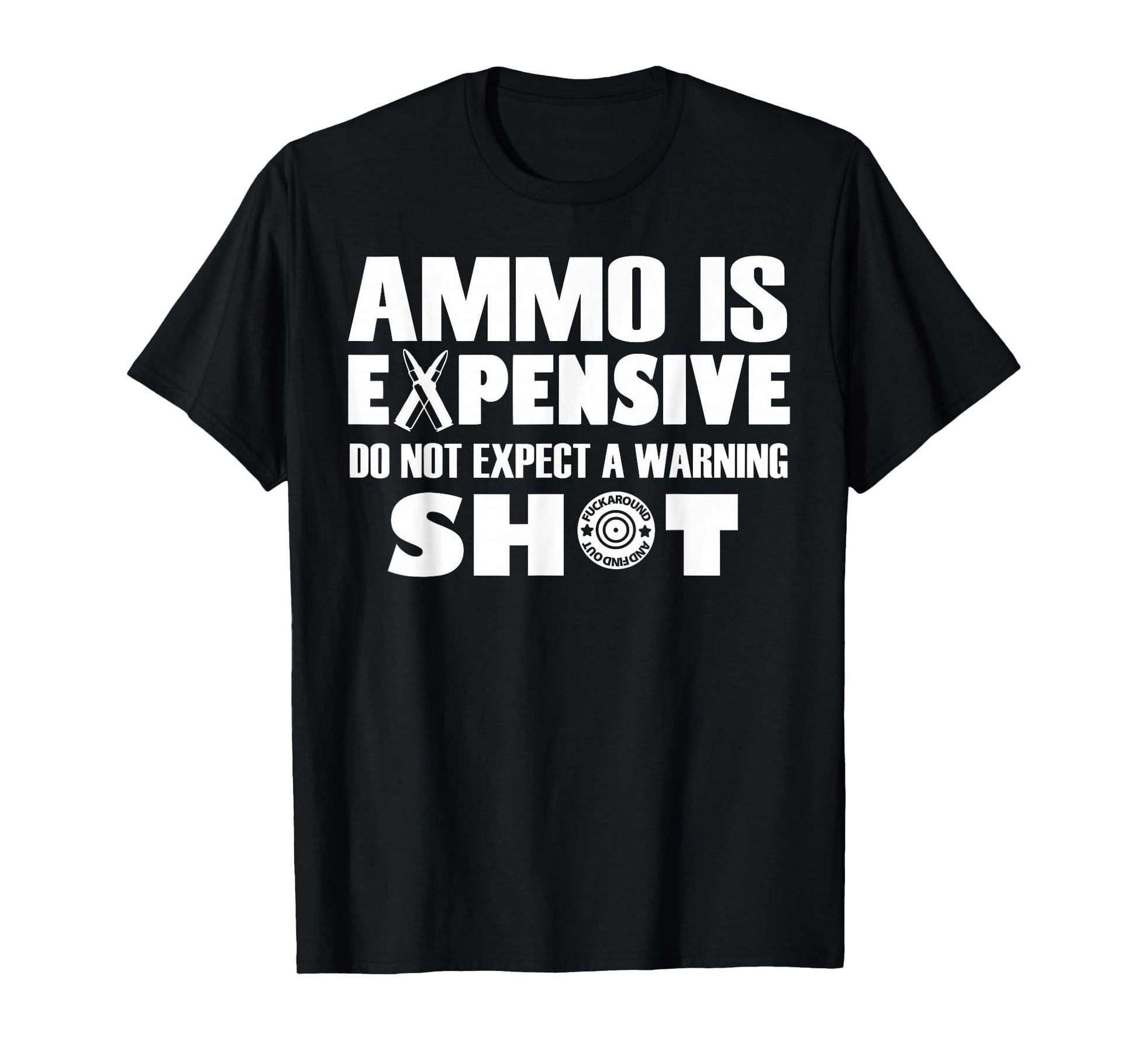 Ammo Is Expensive Dont Expect Warning T-Shirt - Streetwear Style Unisex - T-Shirt, Sweatshirt, Hoodie