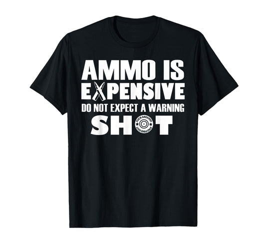 Ammo Is Expensive Dont Expect Warning T-Shirt - Streetwear Style Unisex - T-Shirt, Sweatshirt, Hoodie
