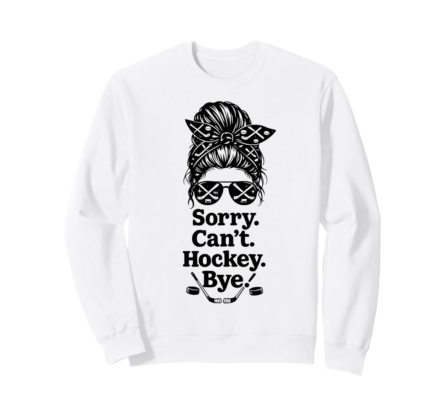 Sorry Cant Hockey Bye Funny Hockey Sweatshirt - Novelty Apparel Men Women - T-Shirt, Sweatshirt, Hoodie