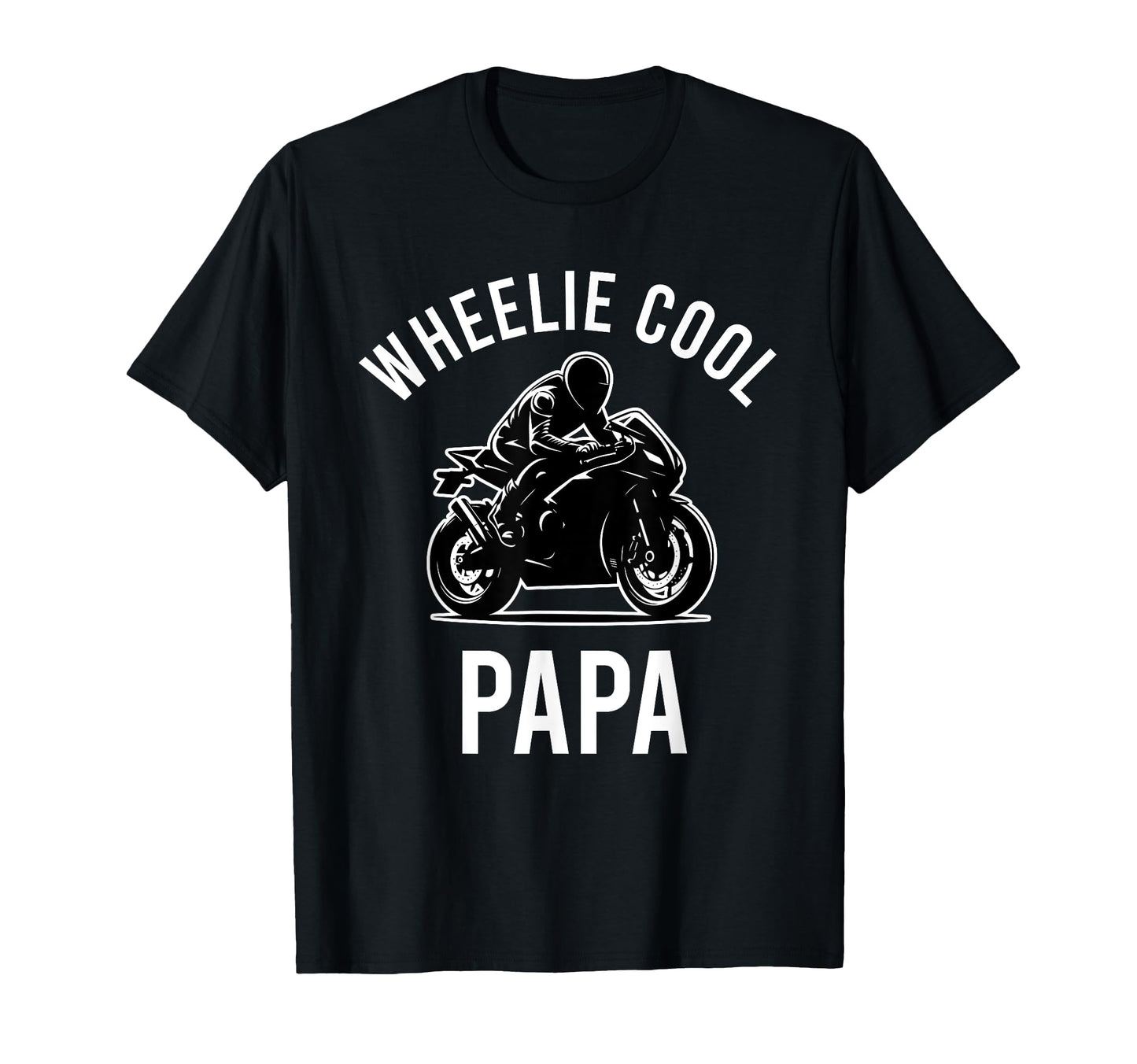 Wheelie Papa Street Bike Biker Dad T-Shirt - Casual Everyday Wear Unisex - T-Shirt, Sweatshirt, Hoodie