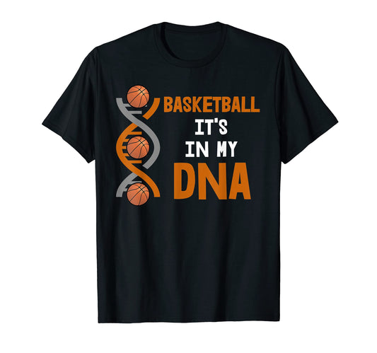 Basketball Its My Dna T-Shirt - Unique Graphic for Adults - T-Shirt, Sweatshirt, Hoodie
