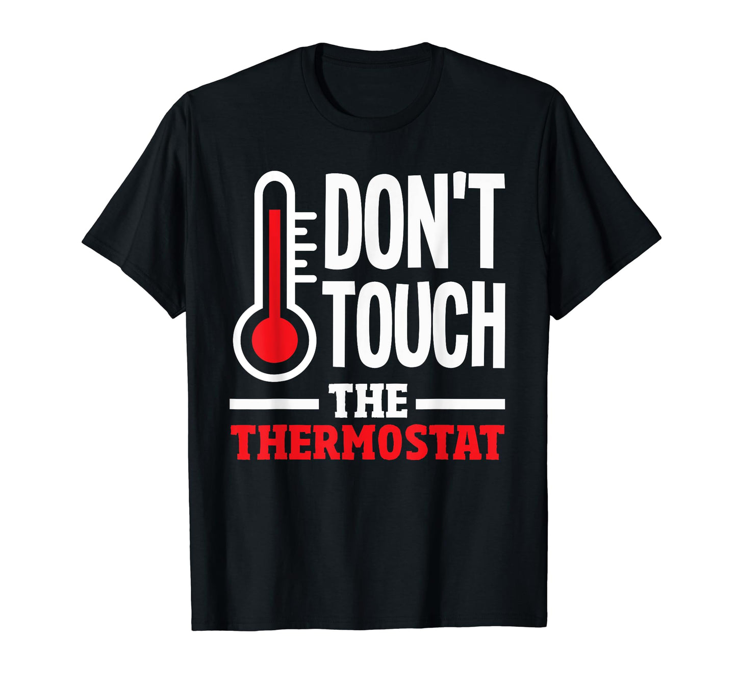 Thermostat Police Fathers Day Dont Touch T-Shirt - Minimalist Print Unisex - T-Shirt, Sweatshirt, Hoodie