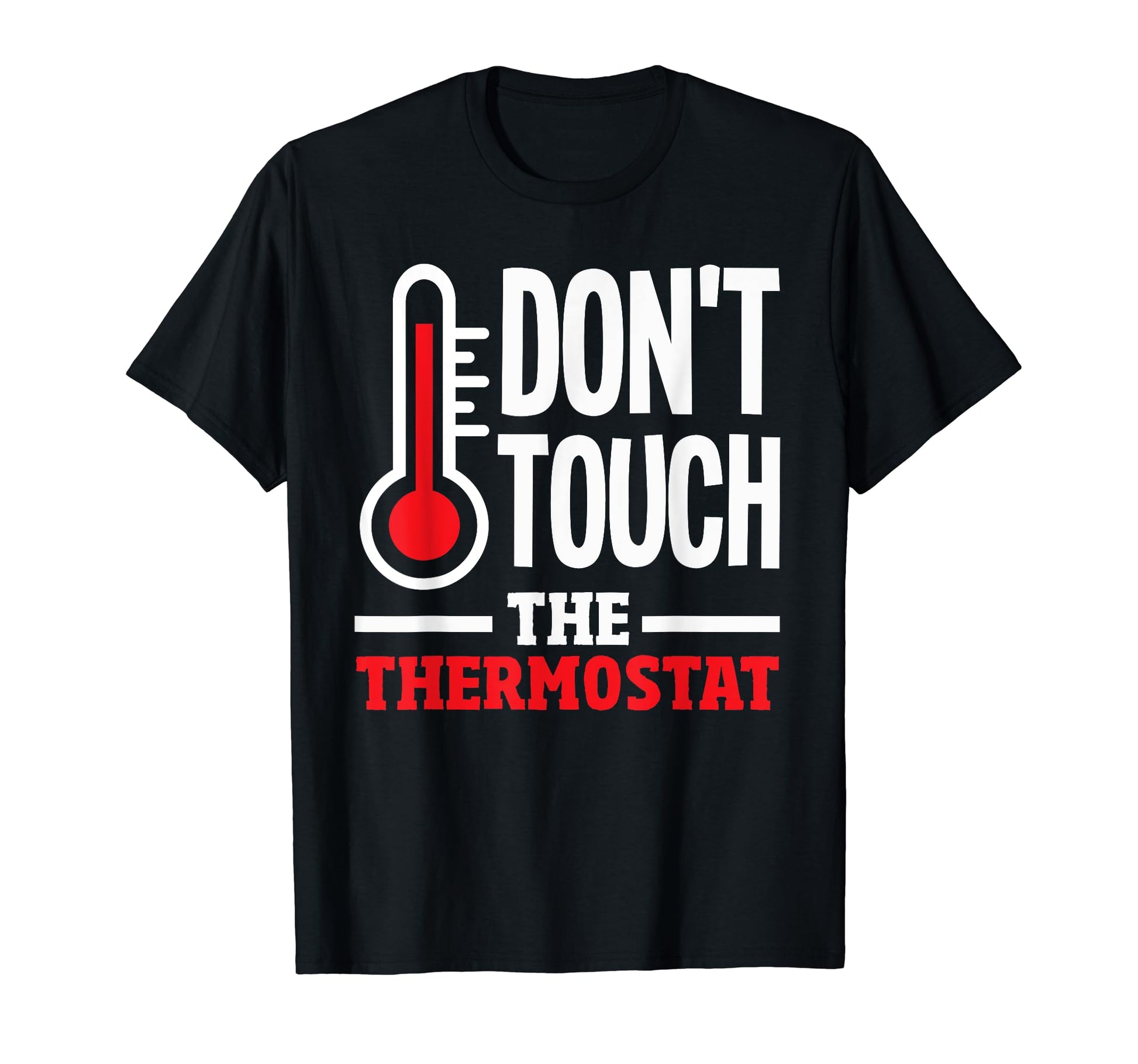 Thermostat Police Fathers Day Dont Touch T-Shirt - Minimalist Print Unisex - T-Shirt, Sweatshirt, Hoodie