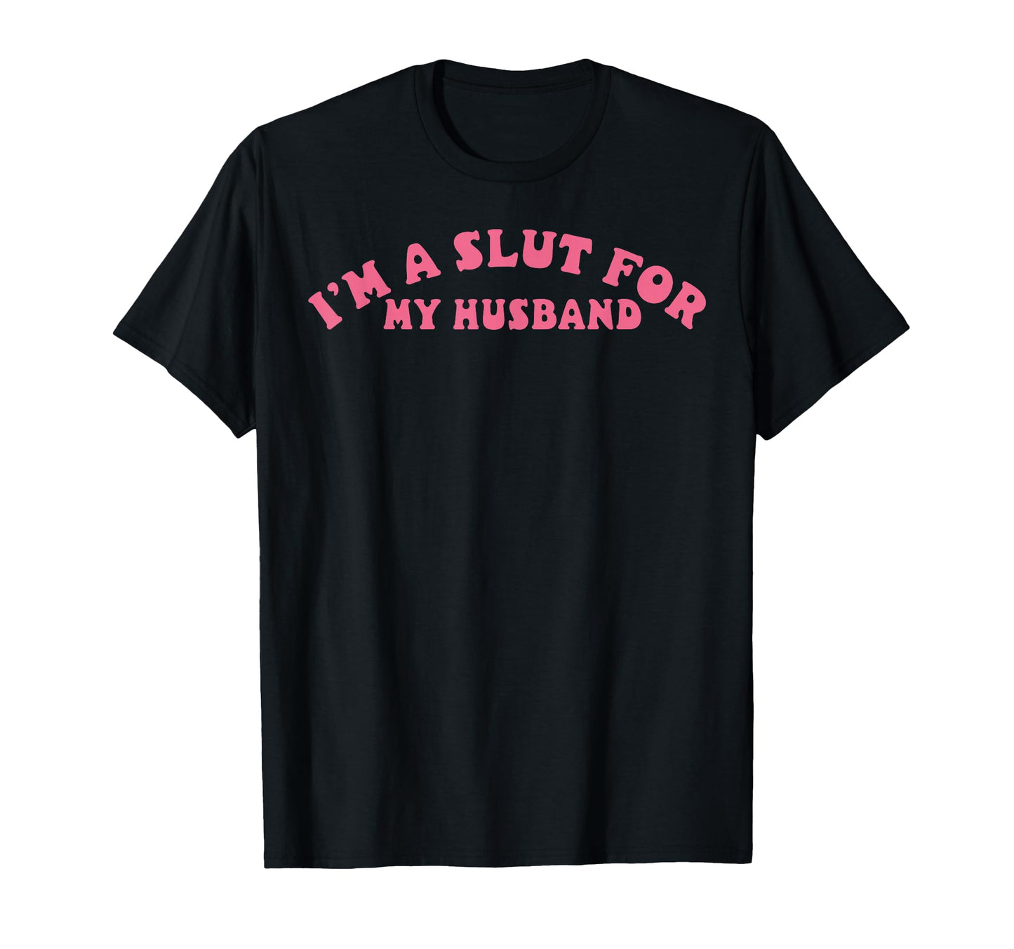 Im Slut My Husband Funny Valentine T-Shirt - Casual Everyday Wear Unisex - T-Shirt, Sweatshirt, Hoodie