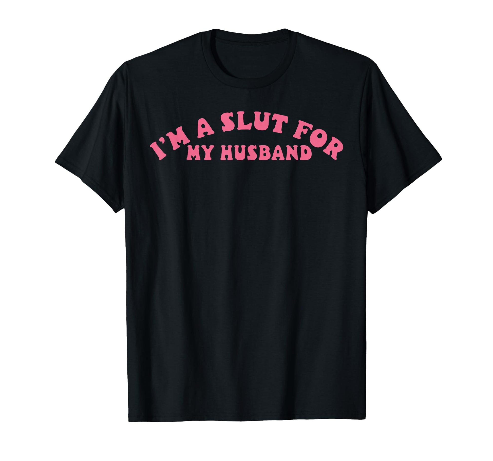 Im Slut My Husband Funny Valentine T-Shirt - Casual Everyday Wear Unisex - T-Shirt, Sweatshirt, Hoodie
