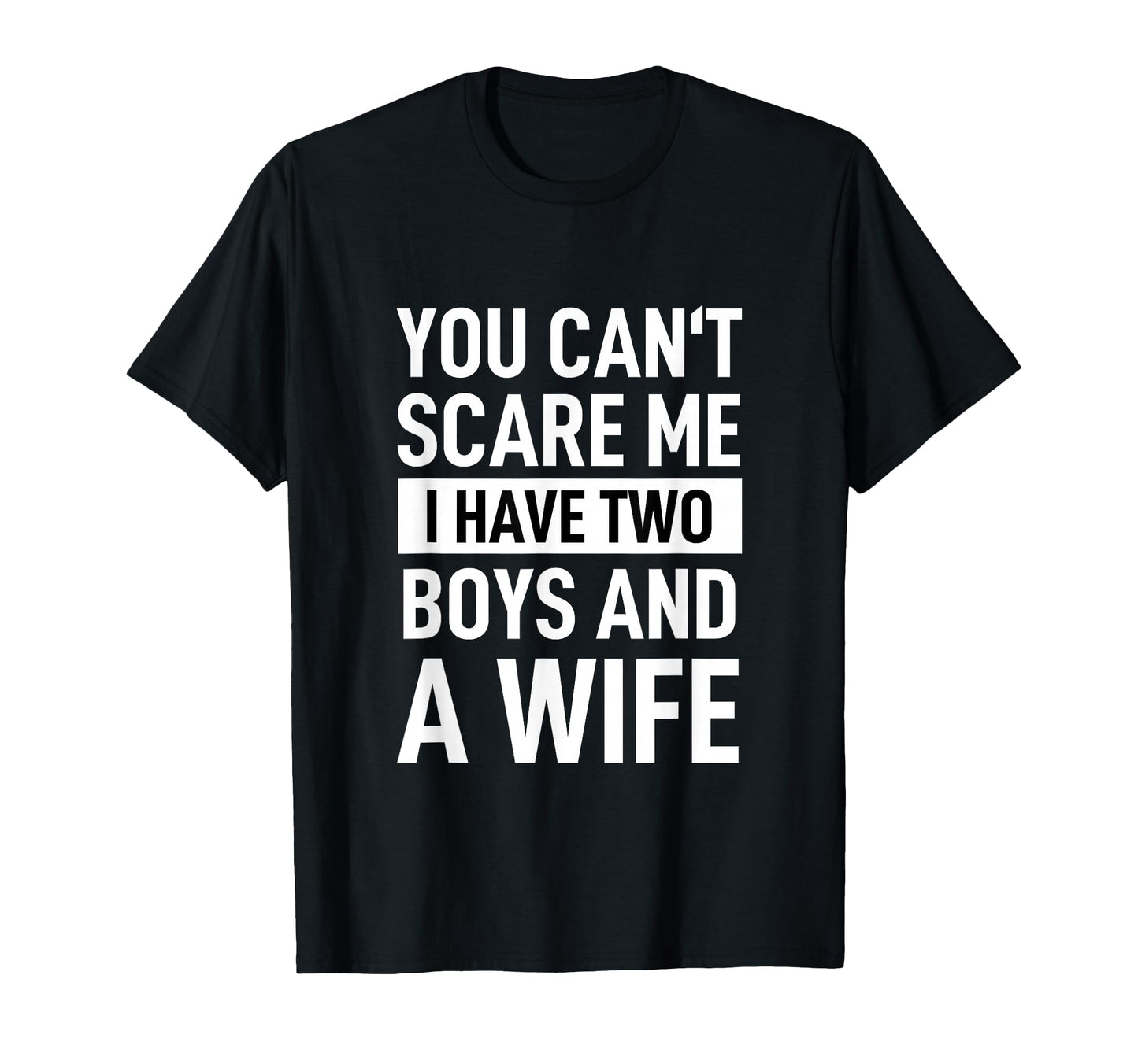 Father Joke Dad You Cant Scare Me I T-Shirt - Minimalist Print for Adults - T-Shirt, Sweatshirt, Hoodie