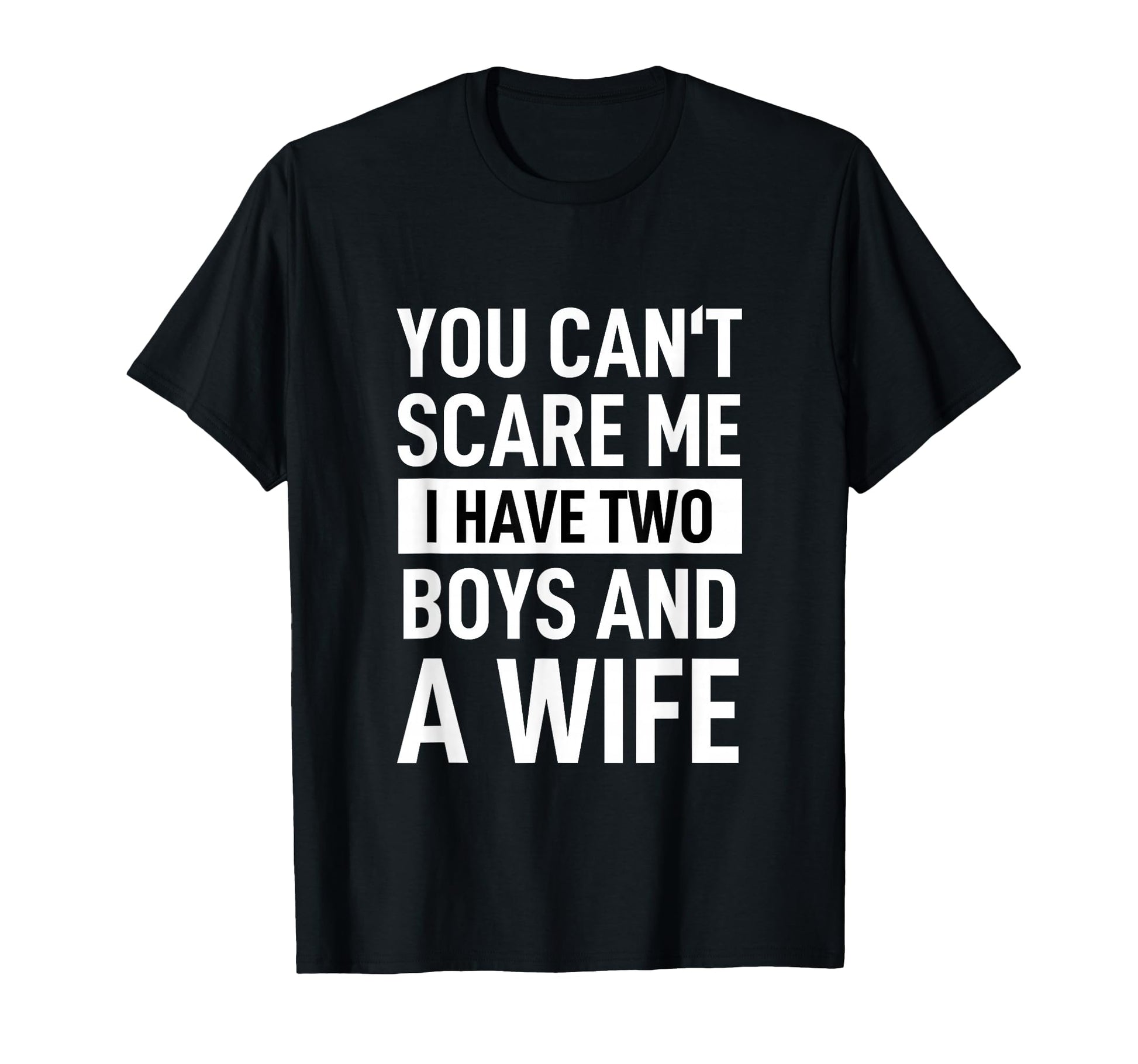 Father Joke Dad You Cant Scare Me I T-Shirt - Minimalist Print for Adults - T-Shirt, Sweatshirt, Hoodie