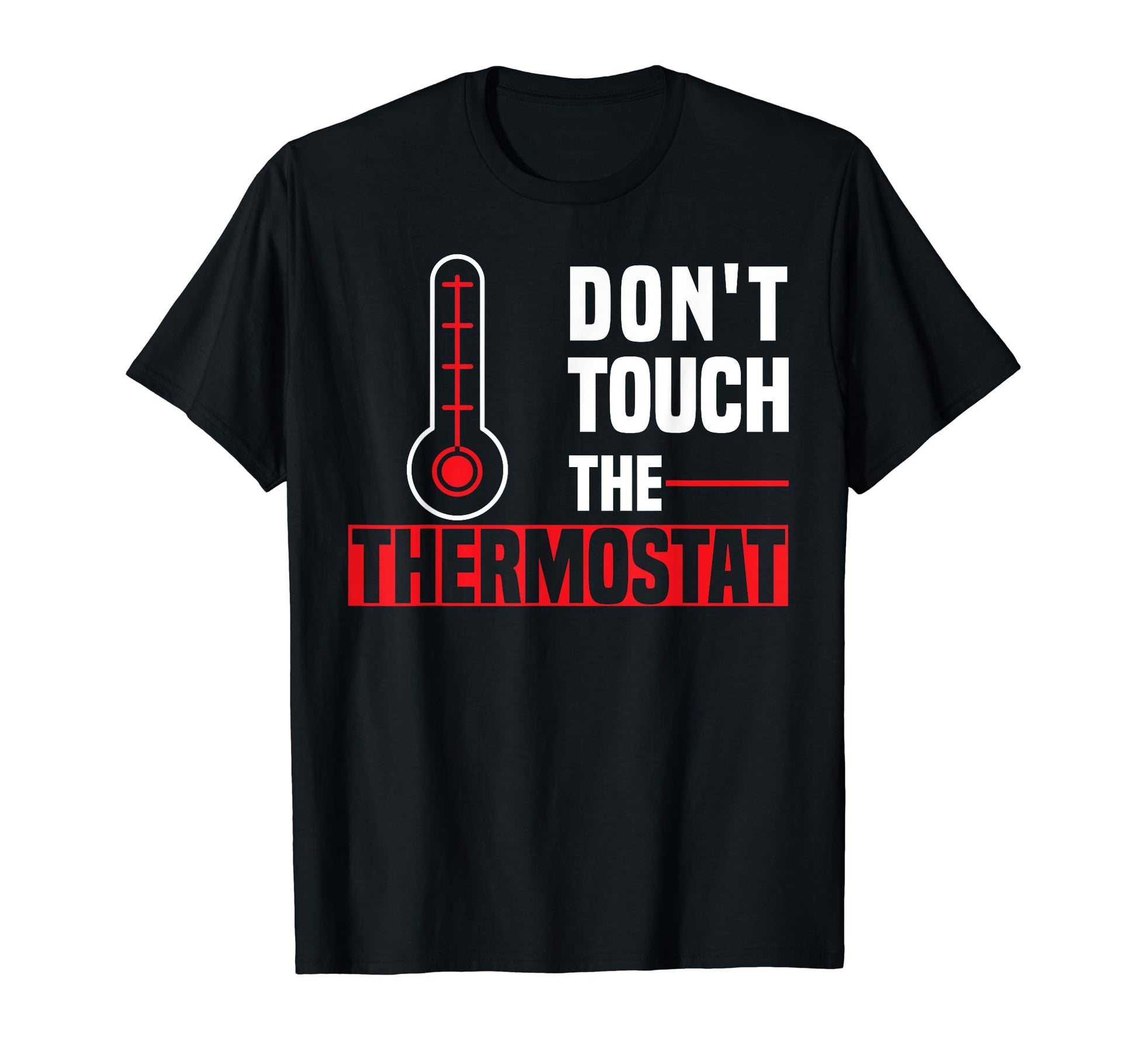 Dont Touch Thermostat Police Fathers T-Shirt - Streetwear Style for Adults - T-Shirt, Sweatshirt, Hoodie