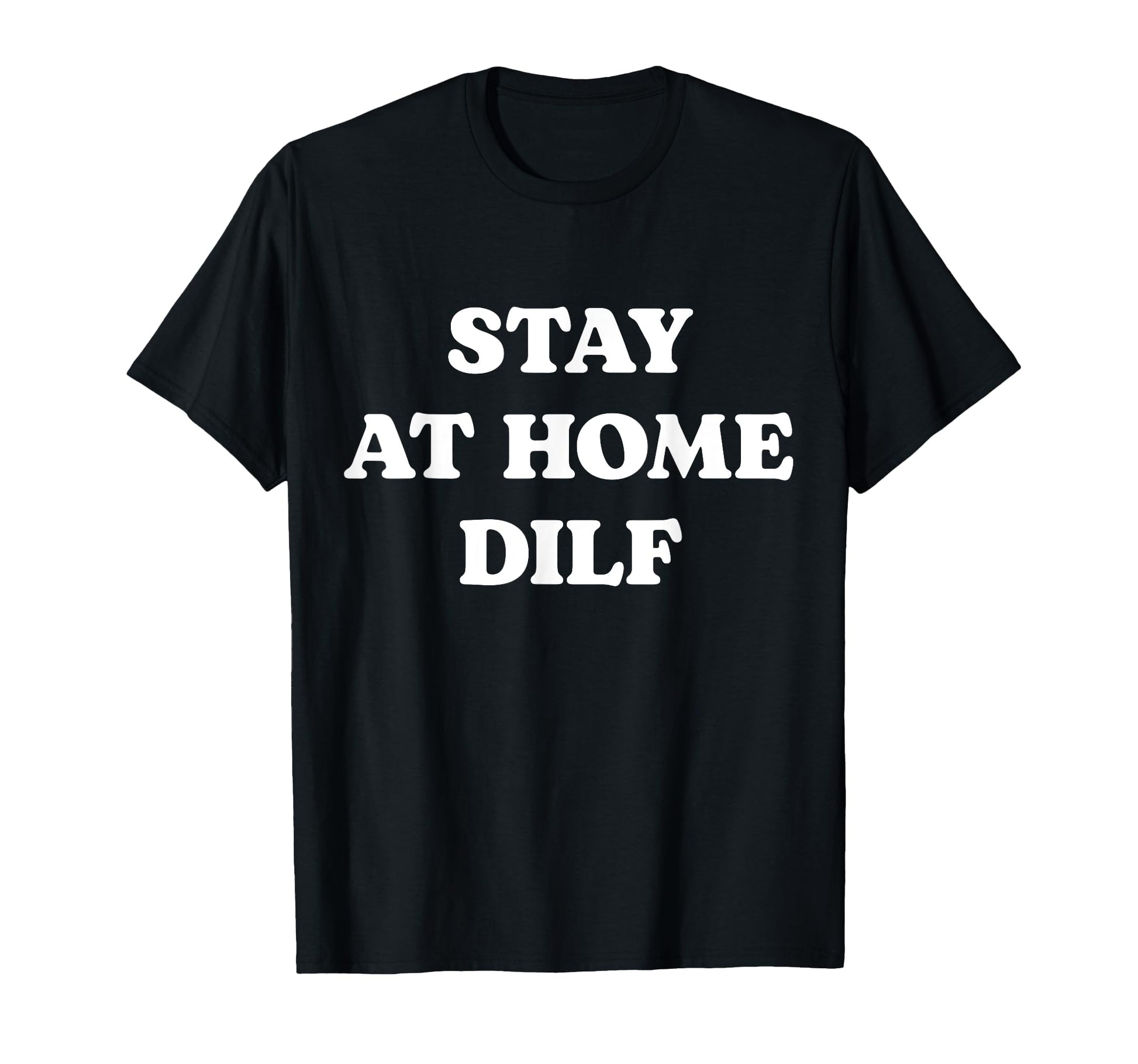 Stay Home Dilf Meme Funny Dad T-Shirt - Fun Novelty Design for Adults - T-Shirt, Sweatshirt, Hoodie