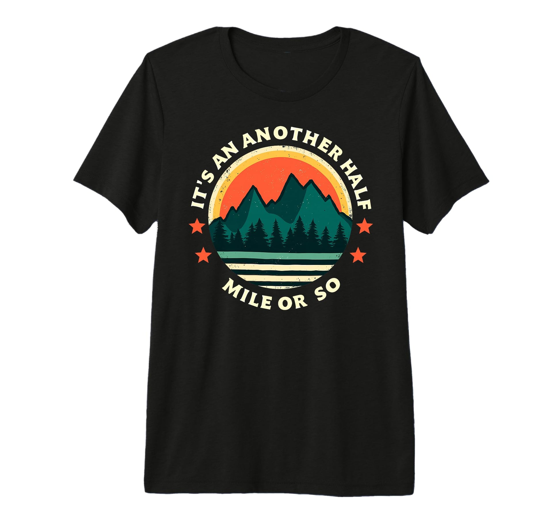 Its Another Half Mile Or So Funny Hiker T-Shirt - Trendy Graphic Men Women - T-Shirt, Sweatshirt, Hoodie