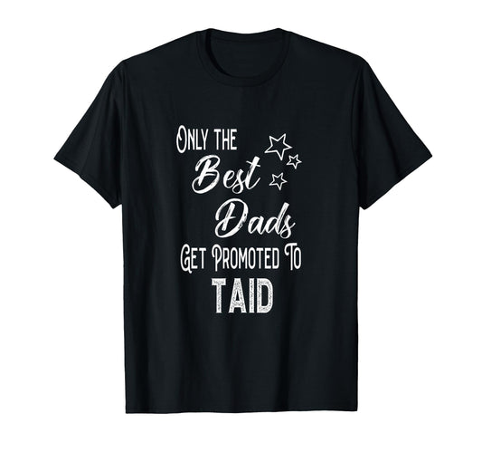 Best Dads Get Promoted To Taid Welsh T-Shirt - Streetwear Style Men Women - T-Shirt, Sweatshirt, Hoodie