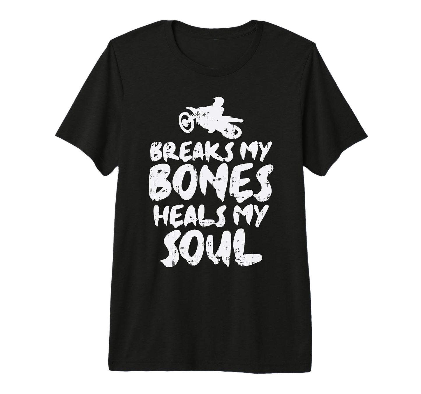 Breaks My Bone Heals Soul Dirt Bike T-Shirt - Minimalist Print for Adults - T-Shirt, Sweatshirt, Hoodie
