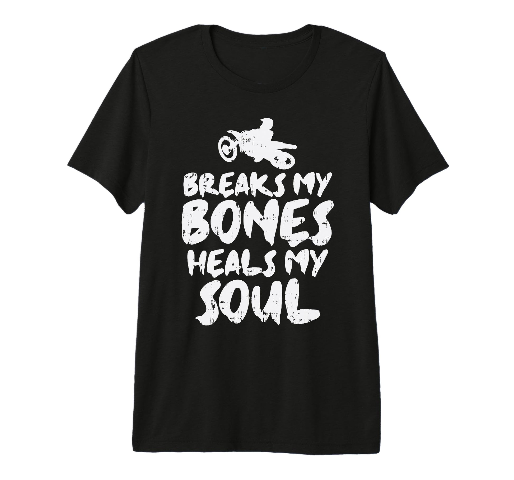 Breaks My Bone Heals Soul Dirt Bike T-Shirt - Minimalist Print for Adults - T-Shirt, Sweatshirt, Hoodie