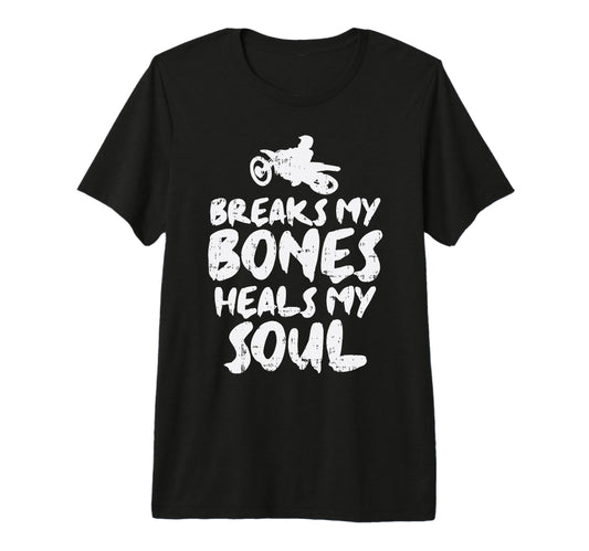 Breaks My Bone Heals Soul Dirt Bike T-Shirt - Minimalist Print for Adults - T-Shirt, Sweatshirt, Hoodie