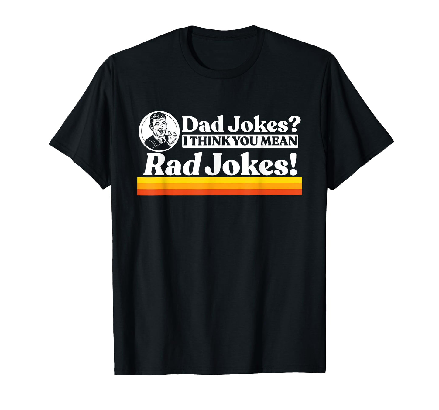 Dad Jokes More Like Rad Jokes Funny T-Shirt - Custom Art Print Unisex - T-Shirt, Sweatshirt, Hoodie